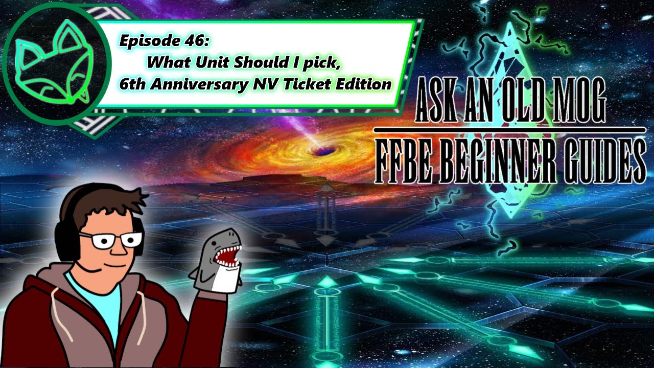 Episode 046 - What Unit Should I Pick, 6th Anniversary NV Ticket Edition - FFBE Beginner Guides