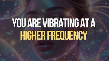 YOU’RE LITERALLY VIBRATING AT A HIGHER FREQUENCY NOW