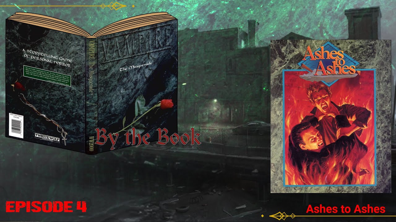 Vampire: The Masquerade By the Book Episode 4 - Ashes to Ashes - YouTube