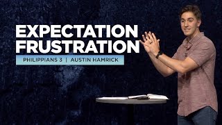 Expectation Frustration  |  Philippians 3  |  Austin Hamrick