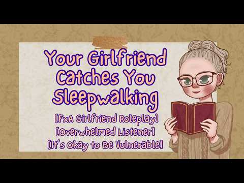 Your Girlfriend Catches You Sleepwalking [FxA ASMR] [Overwhelmed Listener] [Vulnerability Comfort]