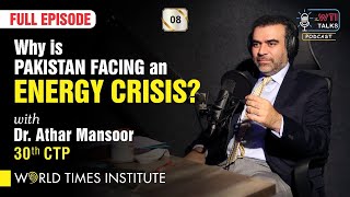 Why is Pakistan facing Energy Crisis? | Dr. Athar Mansoor | 30th CTP | TWT | 008