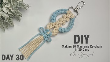 Day 30 | Making 30 Macrame Keychains in 30 Days | Macrame Keychain Tutorial