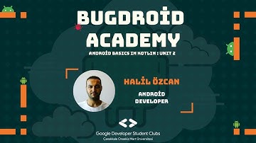 Bugdroid Academy | Android Basics in Kotlin Unit 2: Part 2 | Halil Özcan