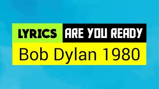 Are you ready? Lyrics _ Bob Dylan 1980