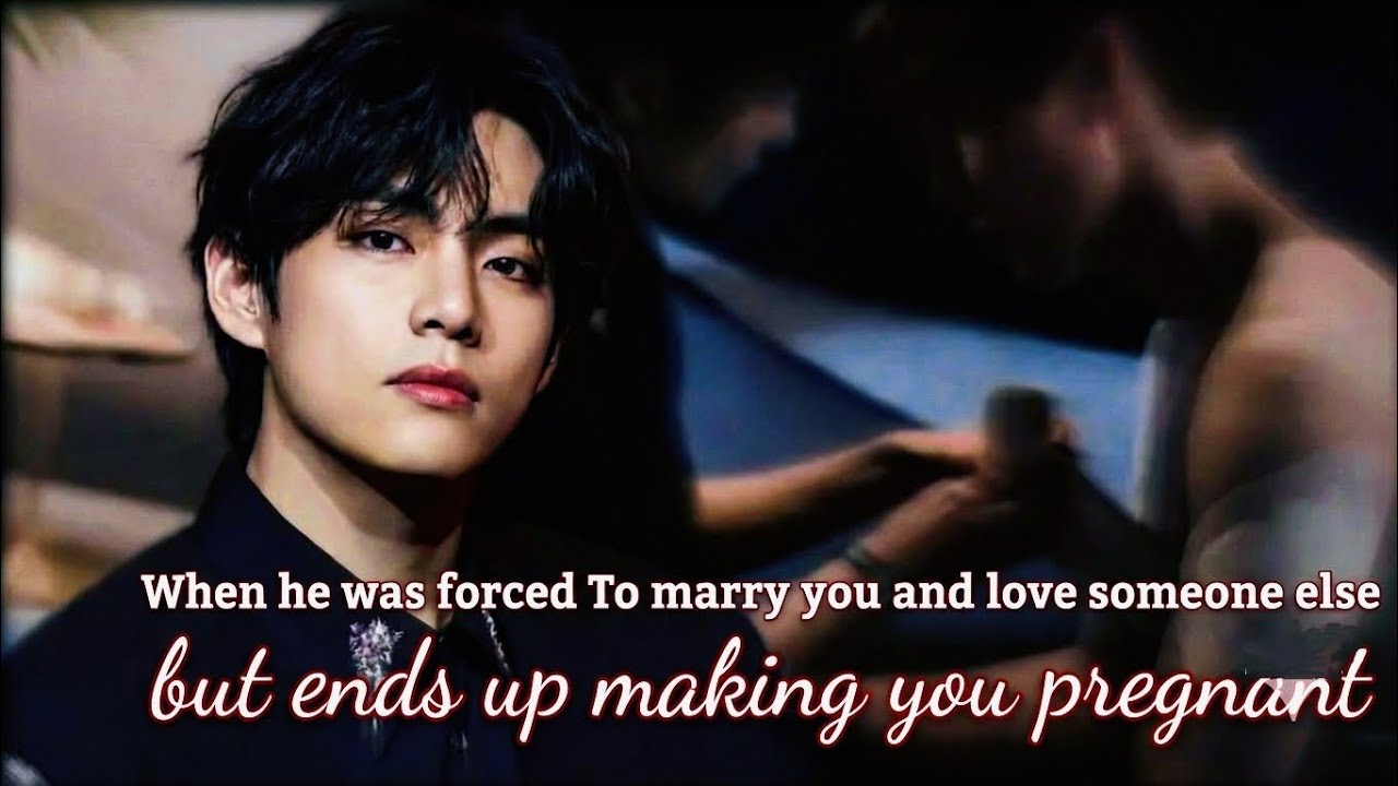 When He was Forced to Marry You and Love Someone Else, but Ends up Making You Pregnant~~TaeFF