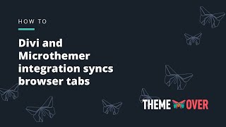 Divi and Microthemer integration syncs browser tabs