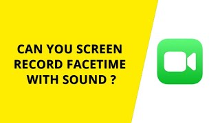 Can you screen record FaceTime with sound ?