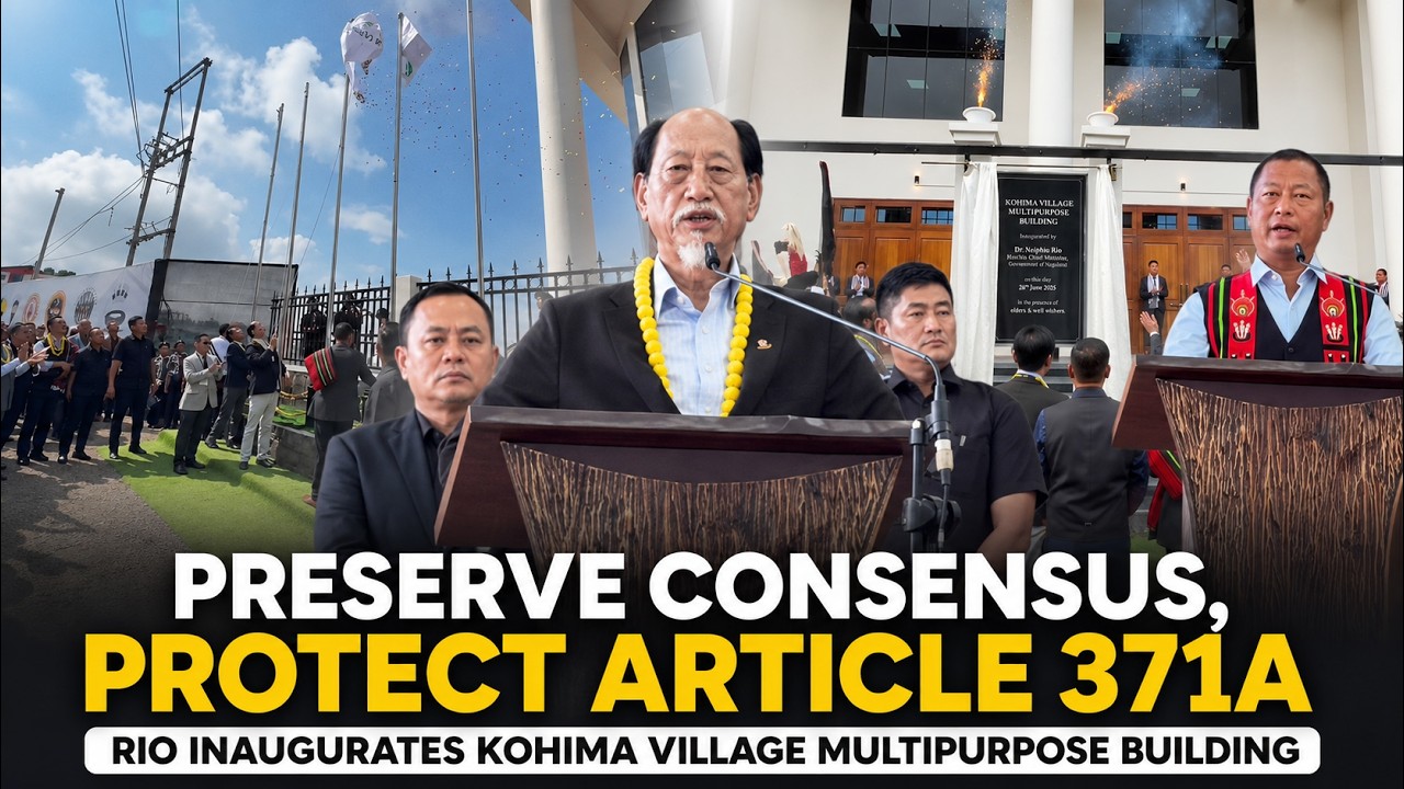 "PRESERVE CONSENSUS, PROTECT ARTICLE 371A" RIO INAUGURATES KOHIMA VILLAGE MULTIPURPOSE BUILDING