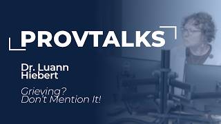 PROV Talks 2026: “Grieving? Don’t Mention It!” by Dr. Luann Hiebert
