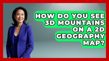 How Do You See 3D Mountains On A 2D Geography Map? - The Student Atlas