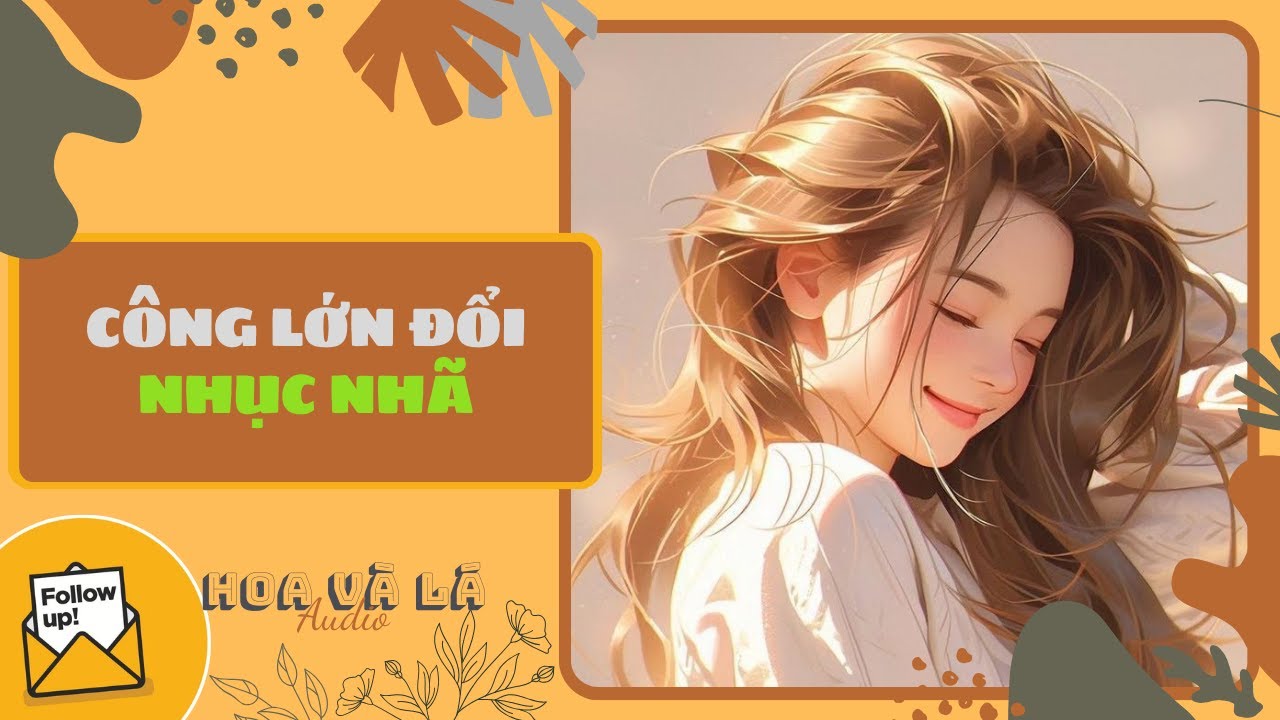 [Truyện Audio ] CÔNG LỚN ĐỔI NHỤC NHÃ (Full) || HOA VA LA AUDIO
