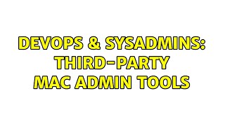 DevOps &amp; SysAdmins: Third-Party Mac Admin Tools (4 Solutions!!)