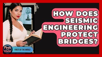 How Does Seismic Engineering Protect Bridges? - Firsts of the World