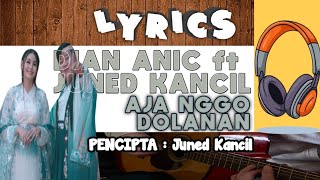 DIAN ANIC FT JUNED KANCIL - AJA NGGO DOLANAN || LIRIK