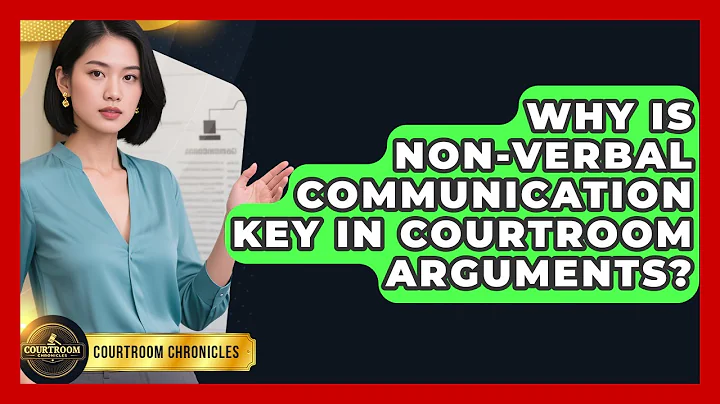 Why Is Non-verbal Communication Key In Courtroom Arguments? - Courtroom Chronicles