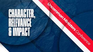 Uncommon Ministers Conference | Character, Relevance & Impact | Day 1 - PFN & MLF | 100826