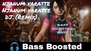 Njanum varatte Njanum varatte  DJ(Remix) | Chadhikkatha chanthu | Bass Boosted | Bass Booster Bass