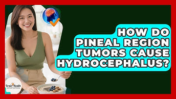 How Do Pineal Region Tumors Cause Hydrocephalus? - Brain Health Support Network