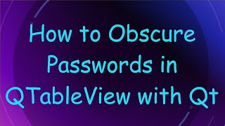 How to Obscure Passwords in QTableView with Qt screenshot 1