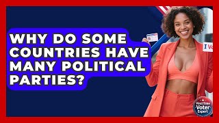Why Do Some Countries Have Many Political Parties? - First Time Voter Expert