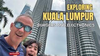 Exploring Kuala Lumpur - Burgers and Electronics