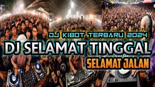 DJ KIBOT TERBARU 2024 || DJ SELAMAT TINGGAL SELAMAT JALAN WOLFGANG TIK TOK YANG KALIAN CARI CARI