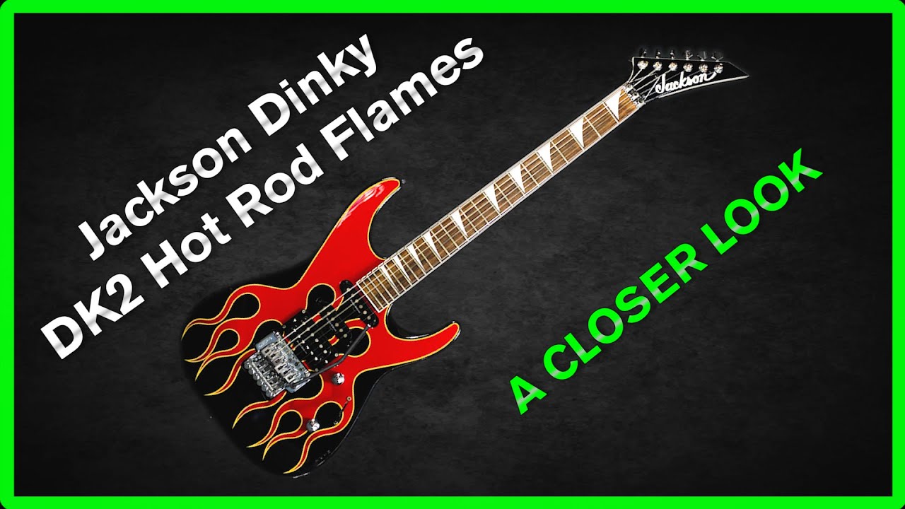 Jackson Dinky DK2 Hot Rod Flames - A closer look - YouTube