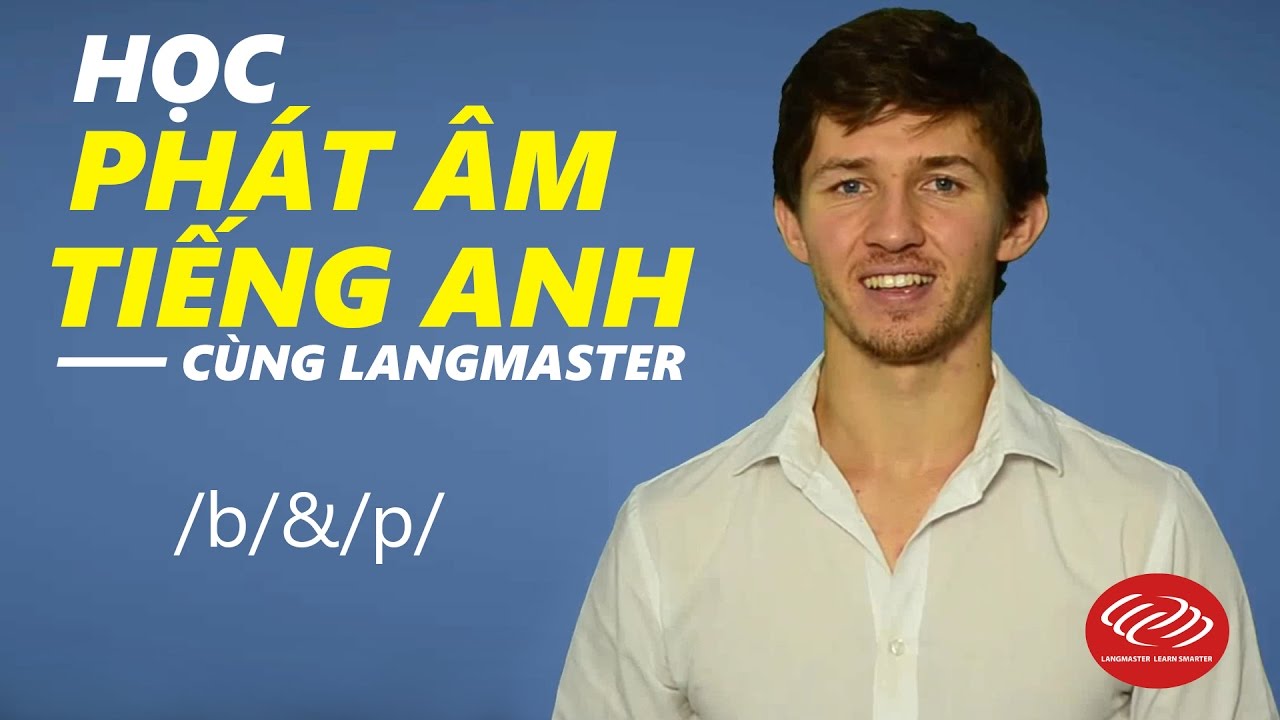 Học phát âm tiếng Anh cùng Langmaster /b/&/p/ [Phát âm tiếng Anh chuẩn #2]