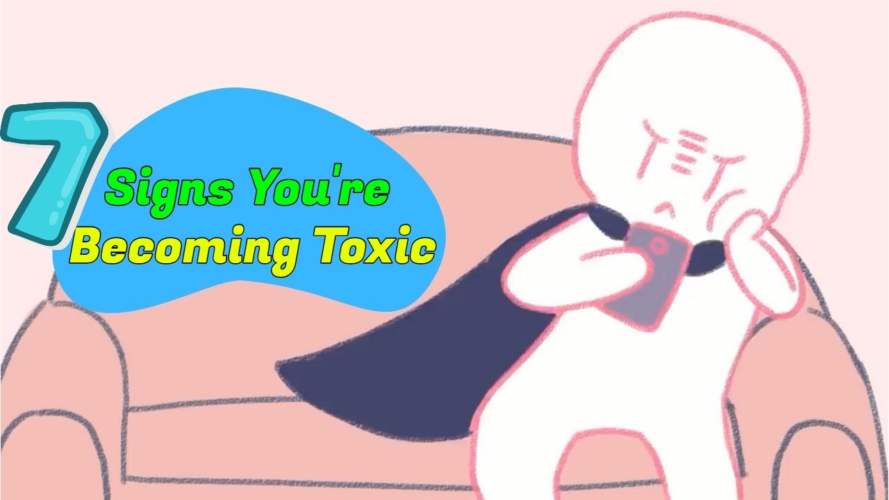 7 Signs You're Becoming Toxic - YouTube