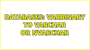 Databases: varbinary to varchar or nvarchar