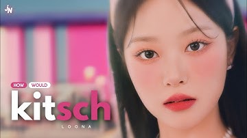 How Would LOONA sing · "KITSCH" by IVE (with Lyrics)