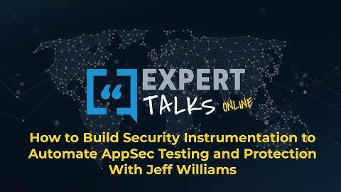 How to Build Security Instrumentation to Automate AppSec Testing and Protection with Jeff Williams