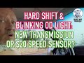 Flashing OD Light & Hard Shift on automatic Ford. Replace Transmission or install $20 Speed Sensor?
