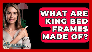 What Are King Bed Frames Made Of? - Style Your Decor