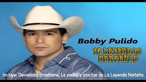 15 Leyendas de Bobby Pulido (Exitos Tejano-Norteos)