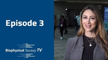 Biophysical Society TV 2023 | Episode 3