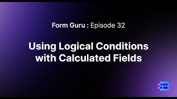 Episode 32 - Combining Logical Conditions with Calculated Fields in MakeForms