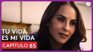 Tu Vida Es Mi Vida | Capítulo 85 - Resumen