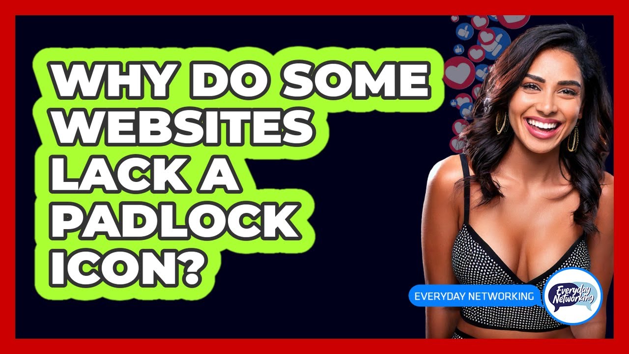 Why Do Some Websites Lack a Padlock Icon?
