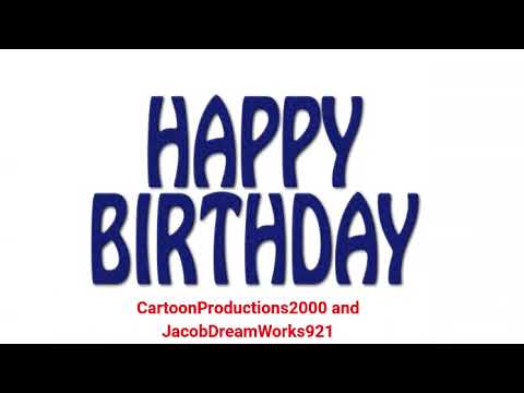 My Birthday Message to CartoonProductions2000 and JacobDreamWorks921 - YouTube