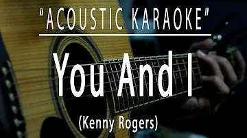 You and i - Kenny Rogers (Acoustic karaoke)