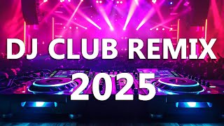 DJ REMIX 2025 - Mashups & Remixes of Popular Songs 2025 | DJ Remix Song Club Music Disco DJ Mix 2024