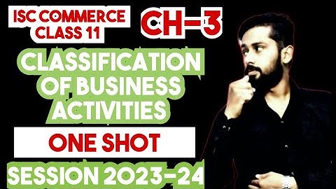Classification of Business Activities Class 11 ISC | One Shot | ISC Commerce class 11 chapter 3 |