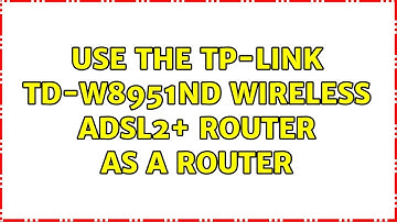 Use the TP-LINK TD-W8951ND Wireless ADSL2+ router as a router