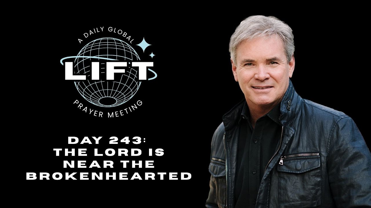 LIFT Daily Prayer: Day 243: The Lord Is Near the Brokenhearted