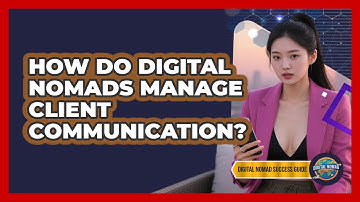 How Do Digital Nomads Manage Client Communication? - Digital Nomad Success Guide