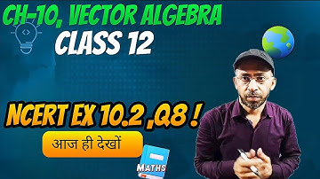 Class 12 Ex 10.2 Q8 Math | Vector Algebra ncert | Ex 10.2 Q8 Class 12 Math | Q8 Ex10.2 Class 12 Math