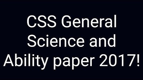 CSS past paper solution | CSS General science and ability paper of year 2017!