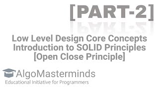 AlgoMasterminds LLD CONCEPTS PART 2 SOLID PRINCIPLES Open Close Principle
